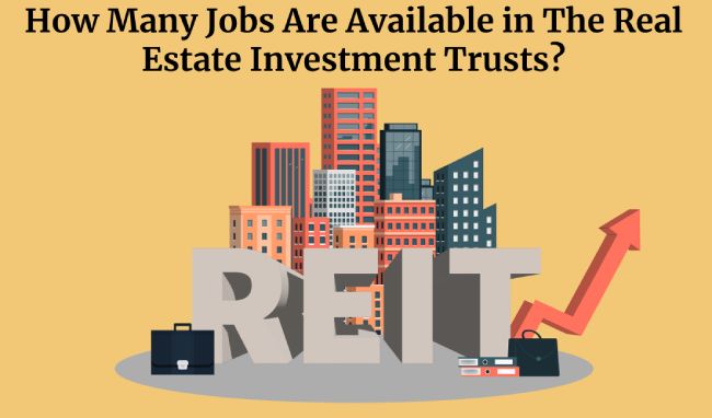 How Many Jobs Are Available in The Real Estate Investment Trusts?